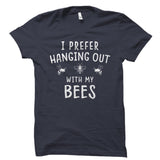 I Prefer Hanging Out With My Bees Shirt