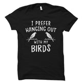 I Prefer Hanging Out With My Birds Shirt