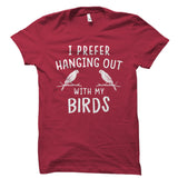 I Prefer Hanging Out With My Birds Shirt