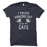 I Prefer Hanging Out With My Cats Shirt