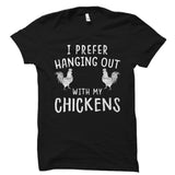 I Prefer Hanging Out With My Chickens Shirt