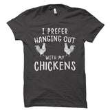 I Prefer Hanging Out With My Chickens Shirt