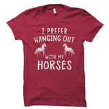 I Prefer Hanging Out With My Horses Shirt