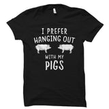 I Prefer Hanging Out With My Pigs Shirt