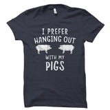 I Prefer Hanging Out With My Pigs Shirt