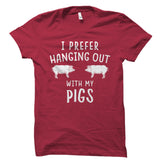 I Prefer Hanging Out With My Pigs Shirt
