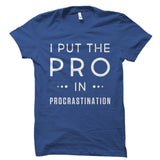 I Put The Pro In Procrastination Shirt