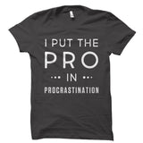 I Put The Pro In Procrastination Shirt