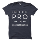 I Put The Pro In Procrastination Shirt