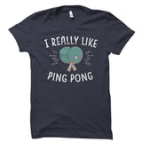 I Really Like Ping Pong Shirt