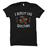 I Really Like Quilting Shirt