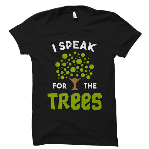 I Speak For The Trees Shirt