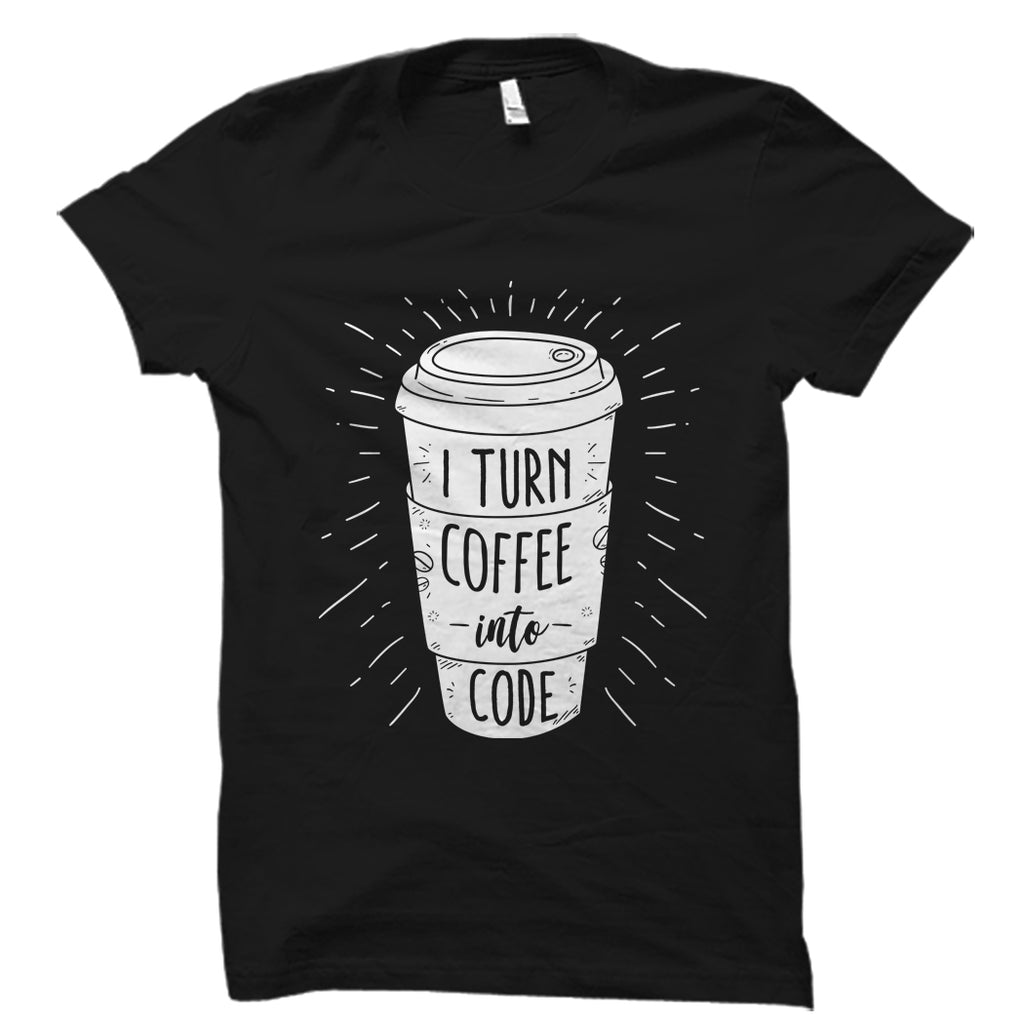 I Turn Coffee Into Code Shirt