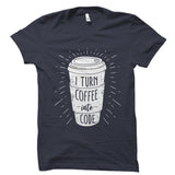 I Turn Coffee Into Code Shirt