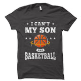 I Can't My Son Has Basketball Shirt