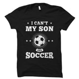 I Can't My Son Has Soccer Shirt