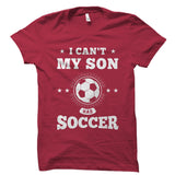 I Can't My Son Has Soccer Shirt