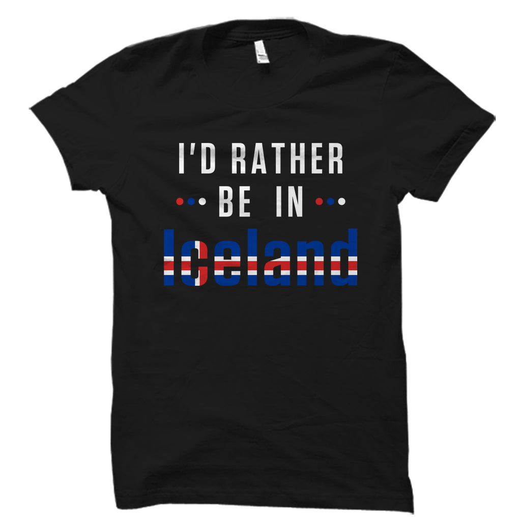 I'd Rather Be In Iceland Shirt