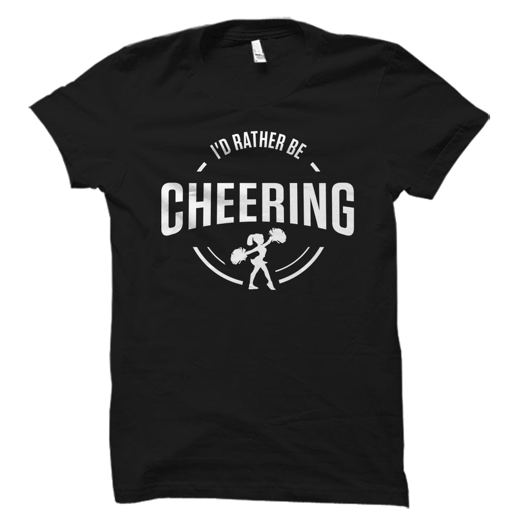 I'd Rather Be Cheering Shirt