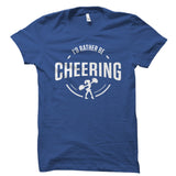 I'd Rather Be Cheering Shirt