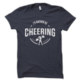 I'd Rather Be Cheering Shirt