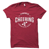 I'd Rather Be Cheering Shirt