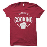 I'd Rather Be Cooking Shirt