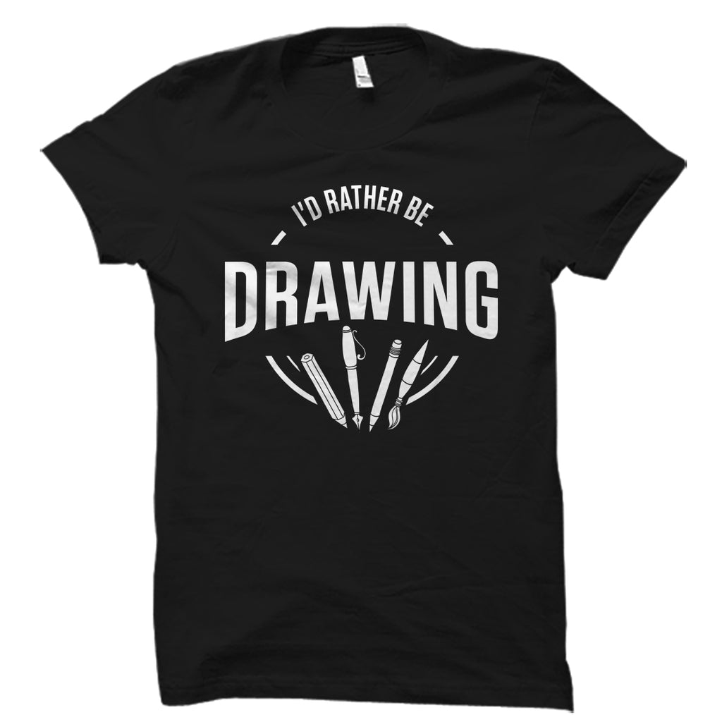 I'd Rather Be Drawing Shirt