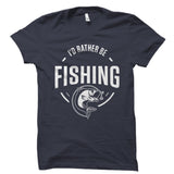 I'd Rather Be Fishing Shirt