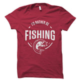 I'd Rather Be Fishing Shirt