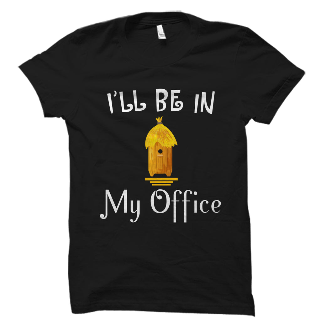 I'll Be In My Office (Beekeeper Design) Shirt
