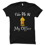 I'll Be In My Office (Beekeeper Design) Shirt