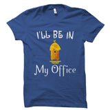 I'll Be In My Office (Beekeeper Design) Shirt