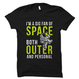 I'm A Big Fan Of Space Both Outer and Personal Shirt
