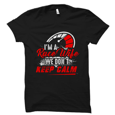 I'm a Race Wife We Don't Keep Calm Shirt