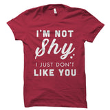I'm Not Shy I Just Don't Like You Shirt