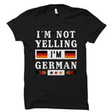 I'm Not Yelling I'm German Shirt