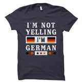 I'm Not Yelling I'm German Shirt