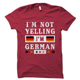I'm Not Yelling I'm German Shirt
