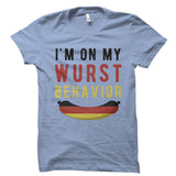 I'm On My Wurst Behavior Shirt