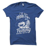 Fishing Solves 'em All Shirt