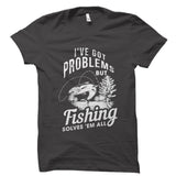 Fishing Solves 'em All Shirt