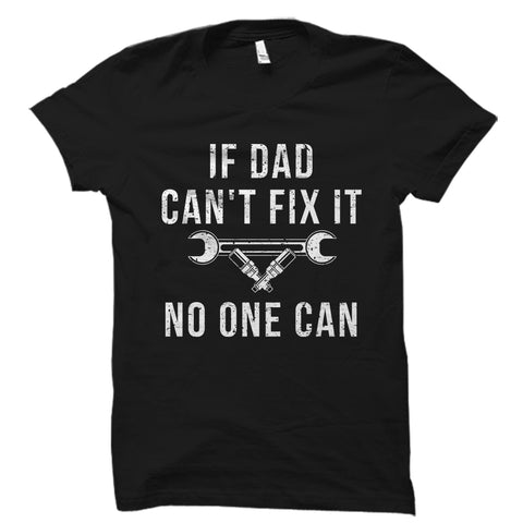 If Dad Can't Fix It No One Can Shirt
