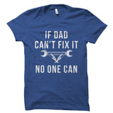 If Dad Can't Fix It No One Can Shirt