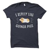 I Really Like Guinea Pigs Shirt