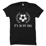 It's In My DNA (Soccer) Shirt