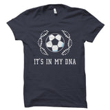 It's In My DNA (Soccer) Shirt