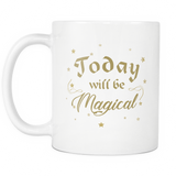 Today Will Be Magical White Mug