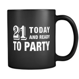 21 Today and Ready to Party Black Mug