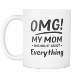 OMG My Mom Was Right About Everything White Mug
